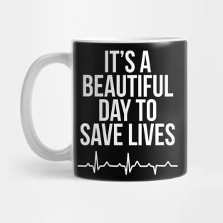 It's A Beautiful Day To Save Lives Nurse Mug